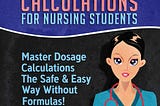 [READ]-Dosage Calculations for Nursing Students: Master Dosage Calculations The Safe & Easy Way…