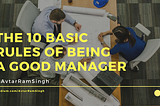 10 Basic Rules of Being a Good Manager