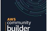 Why should you care about AWS Community Builders program?