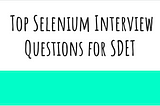 Top Selenium Interview Questions for SDET