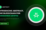 Introducing Abstract: The Next Generation Blockchain for Consumer Crypto