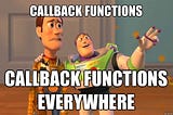 Callback Functions, Explain it to me like I'm 5.