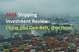 2015 Shipping Investment Review: China and One Belt One Road