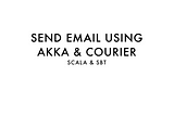 Sending Email with Akka Typed-Actor and Courier Library in Scala