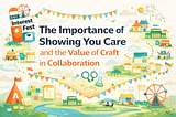 The importance of showing you care and the value of craft in collaboration. A playful festival setting illustration