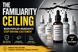 The “Familiarity Ceiling” in Skincare, Healthcare & Wellness