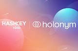 HashKey DID Announces a Collaboration with Holonym on KYC and Zero Knowledge Technology