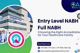 Entry Level NABH vs Full NABH: Choosing the Right Accreditation for Your Healthcare Facility