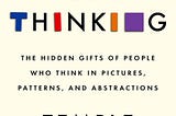 The book cover for Visual Thinking — The Hidden Gifts of People Who Think in Pictures, Patterns and Abstractions by Temple Grandin