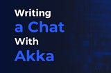 Writing a Chat With Akka