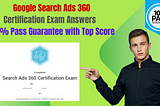 Google Search Ads 360 Certification Quiz Answers 2024 Latest