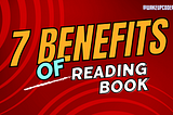 7 Real Life Benefits of Reading Books