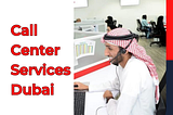 Call Center Services Dubai: Enhances Customer Experience