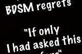 ProTip! Questions You Ought To Ask Before BDSM Play