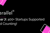 parallel18 — Year 7: 400+ Startups Supported and Counting