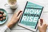 Book Summary: “How Women Rise” by Marshall Goldsmith & Sally Helgesen