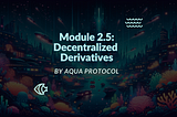 Module 2.5: Decentralized Derivatives