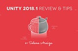 Unity 2018.1 Review and Tips