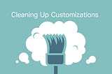 Best Practices When Deleting Salesforce Customizations