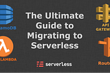 The Ultimate Guide to Migrating to the Cloud with Serverless