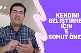 Kendini Geliistirmen Içın 5 Somut Öneri