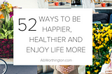 52 Simple Ways to be Happier