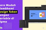 Cara Mudah Memahami Design Token dan Membuatnya dengan Variable di Figma