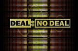 What’s the deal with Deal or No Deal??