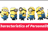 Characteristics of Personality:
1.