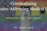 TX Officials Criminalizing Parents for Gender-Affirming Medical Care — Where do companies stand?