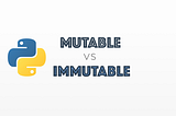 Python: Mutable vs Immutable