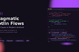 Pragmatic Kotlin Flows: Edge Cases in Modern Android (Part 1)