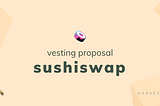 Sushiswap <> Harvest Vesting Proposal