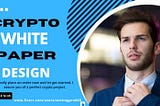 I will design high-quality, crypto whitepaper, ico white paper blockchain, and white paper