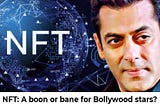 NFT: A boon or bane for Bollywood stars?