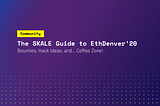BUIDLing in Colorado: The SKALE Guide to ETHDenver
