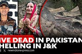 5 killed in Pakistani shelling in Indian-controlled Jammu and Kashmir
