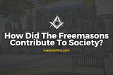 How Did The Freemasons Contribute To Society?