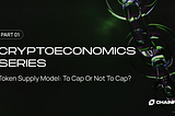 Cryptoeconomics Series P1: FLIP’s Token Model & Supply: To Cap or Not to Cap?