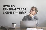 Renewal Trade License? — BBMP