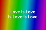 Love is Love — Why So Much Hate?