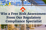 Win a Free Risk Assessment From Our Regulatory Compliance Specialist
