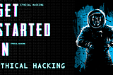 How to get started in Ethical Hacking