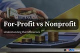 Understanding the Difference Between For-Profit and Nonprofit Organizations