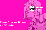 Introducing HANASEE: Where Stories Become Worlds