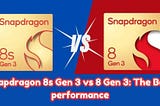 Snapdragon 8s Gen 3 vs 8 Gen 3: The Best performance Snapdragon 8s Gen 3 vs 8 Gen 3: The Best…