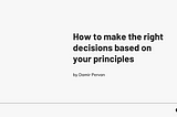 How to make the right decisions based on your principles