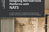 Designing Microservices Platforms with NATS [Book] Released!