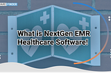 What is NextGen EMR Healthcare Software!