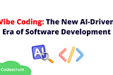 Vibe Coding: The New AI-Driven Era of Software Development